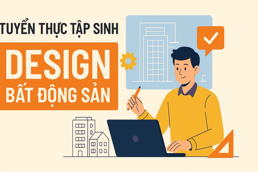 Tuyển dụng thực tập sinh thiết kế design và quay dựng lĩnh vực BĐS